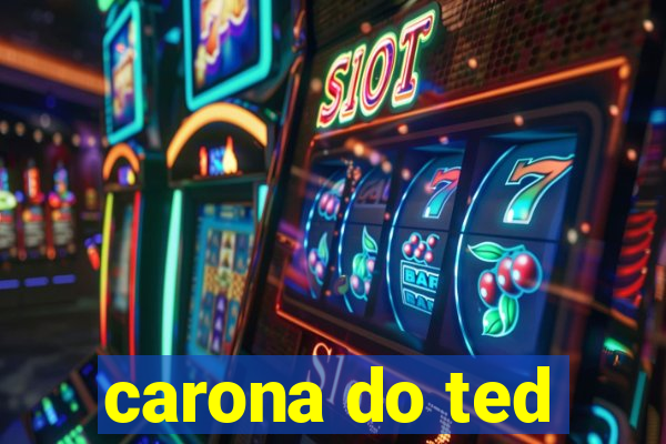 carona do ted